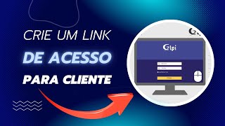 GLPI - Como criar LINK de ACESSO para o CLIENTE abrir chamados (SISTEMA GRATUITO)