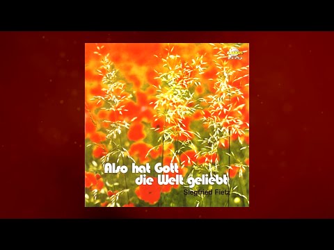 Siegfried Fietz - 'Wer von der Liebe singt' aus Also hat Gott die Welt geliebt