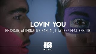 Bhaskar, Alternative Kasual, Lowderz feat. Enkode - Lovin&#39; You (Clipe Oficial)