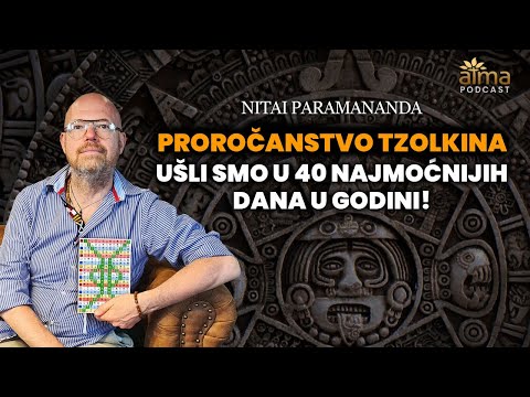 UŠLI SMO U 40 NAJMOĆNIJIH DANA U GODINI - PROROČANSTVO TZOLKINA! / NITAI PARAMANANDA PODCAST