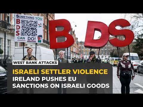 Ireland pushes EU to ban Israeli settlement goods as West Bank attacks rise