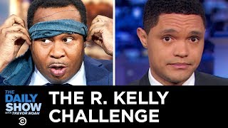 Introducing the R. Kelly Challenge | The Daily Show