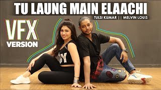 Tu Laung Main Elaachi  | Dance Video | Tulsi Kumar | Melvin Louis | VFX Version