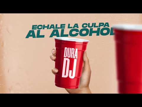 ECHALE LA CULPA AL ALCOHOL 🍾 | DURA DJ