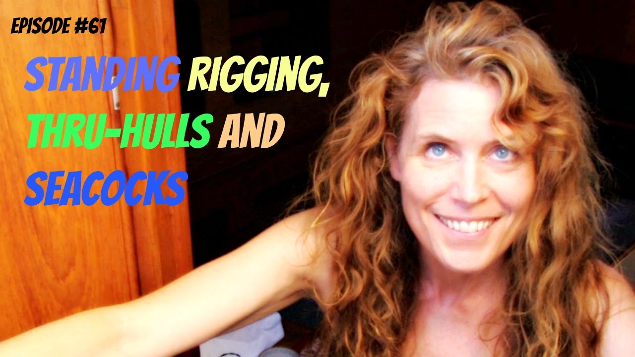 Episode #61  Standing Rigging, Thru-Hulls and Seacocks