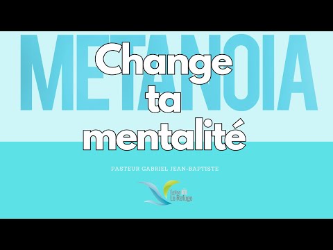 Métanoïa : Change ta mentalité | | Pasteur Gabriel Jean-Baptiste | | Église Le Refuge