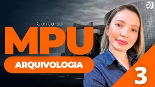 AULA 3: CONCURSO MPU 2025: ARQUIVOLOGIA (Serenna Alves)