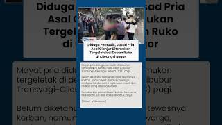 Temuan Jasad Pria Asal Cianjur Tergeletak di Depan Ruko Cileungsi Bogor, Diduga Pemudik