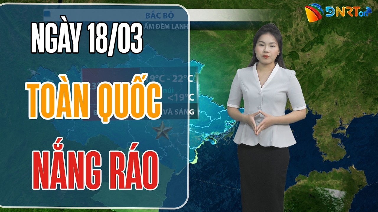 Thời tiết ngày mới 18/03 | Toàn quốc nắng ráo, Miền Đông Nam Bộ nắng nóng gắt trên 35 độ
