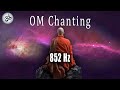 OM Chanting 852 Hz, Love Frequency, Unconditional Love, Raise Your Energy Vibration, Singing Bowls
