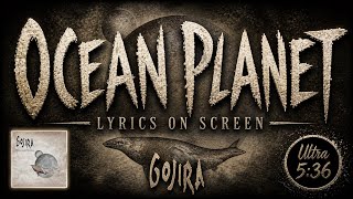 Gojira - Ocean Planet (Lyrics on Screen Video 🎤🎶🎸🥁)