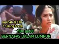 Alur Cerita Full Movie BERNAFAS DALAM LUMPUR Meriam Belina Suzanna Movie Explanation In English