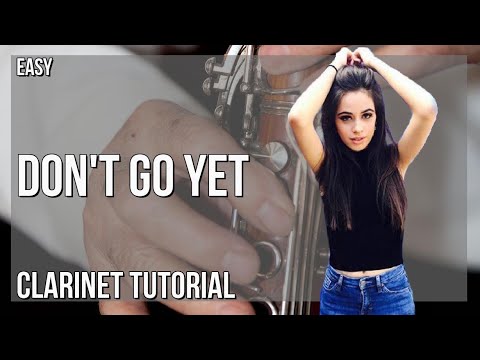 How to play Don't Go Yet by Camila Cabello on Clarinet (Tutorial)