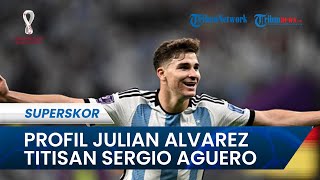 Profil Striker Argentina Julian Alvarez, Titisan Aguero yang Bawa Tim Tango ke Final World Cup 2022
