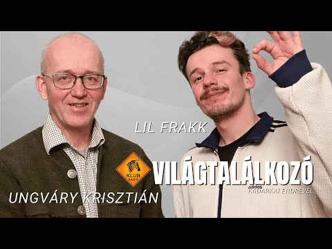 Világtalálkozó - Lil Frakk és Ungváry Krisztián (Klubrádió)