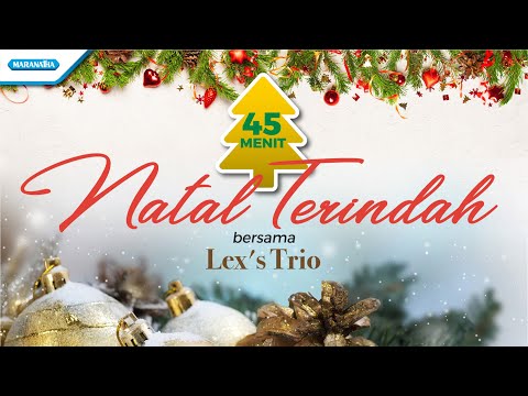 45 Menit Natal Terindah - Lex's Trio (Official lyric video)
