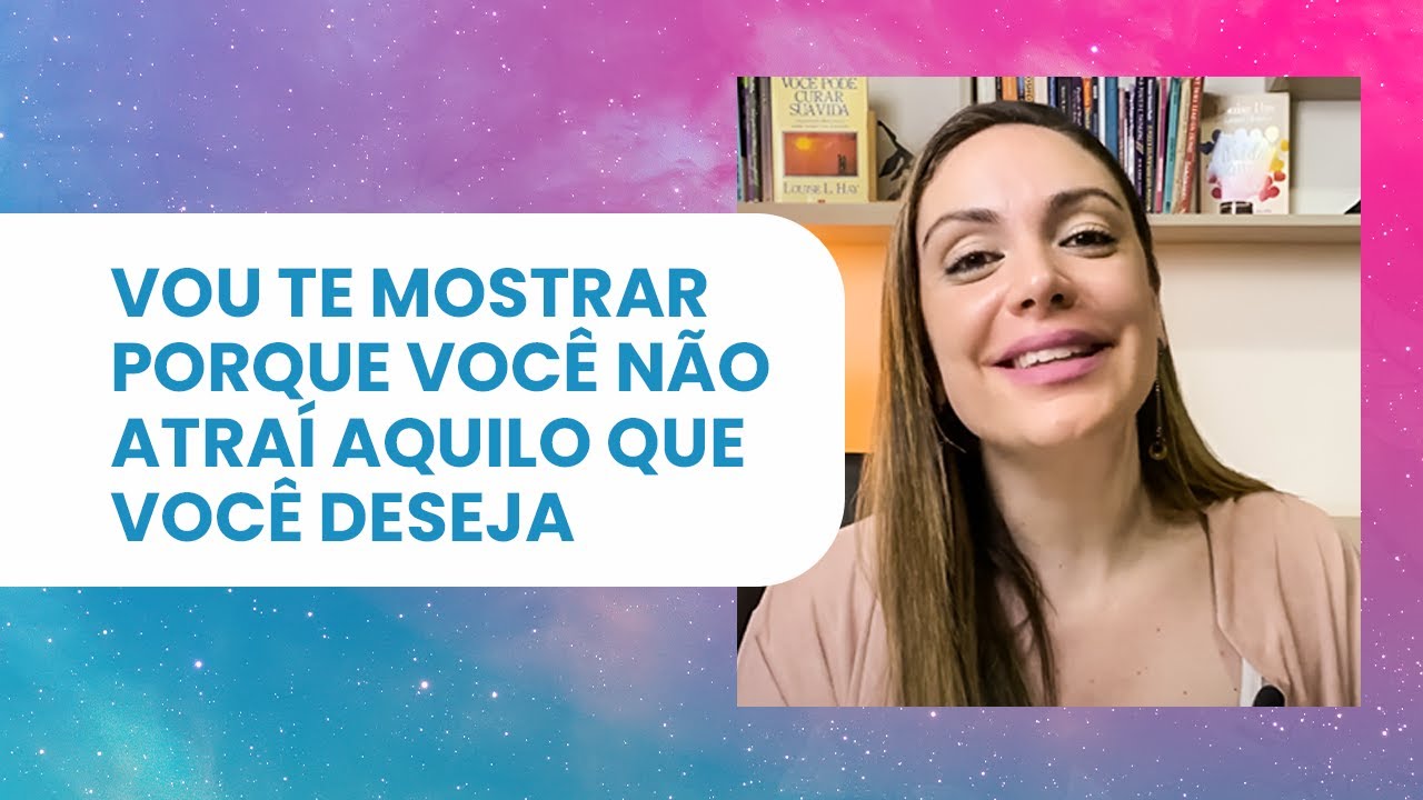 Vou te mostrar porque você NÃO atraí aquilo que VOCÊ DESEJA! | Renata Fornari - Método Louise Hay