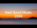 Feel Good Music Happy Summer Playlist 2026 Good Vibes Only Mix