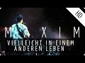 MAXIM - Vielleicht in einem anderen Leben (Live ...