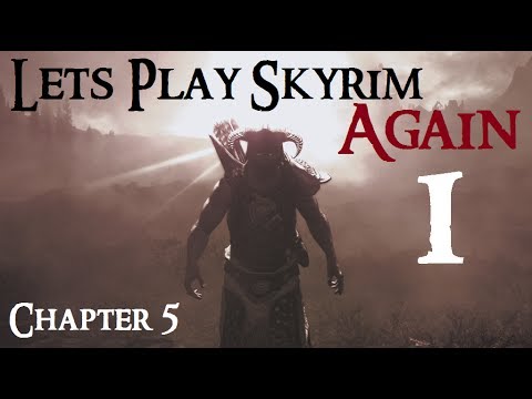Let's Play Skyrim Again : Chapter 5 Ep 1