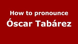 How to pronounce &oacute;scar Tab&aacute;rez
