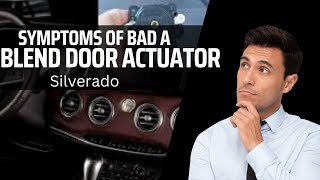 Causes & Symptoms of bad blend door actuator Silverado