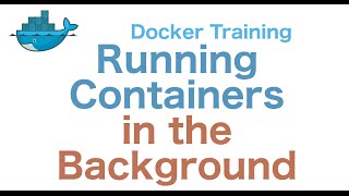 Docker Training 5/29: Running Containers in the Background