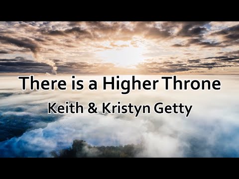 There Is A Higher Throne (LIVE) - Keith & Kristyn Getty (lyrics)