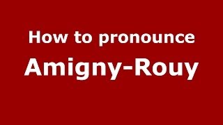 How to pronounce Amigny-Rouy