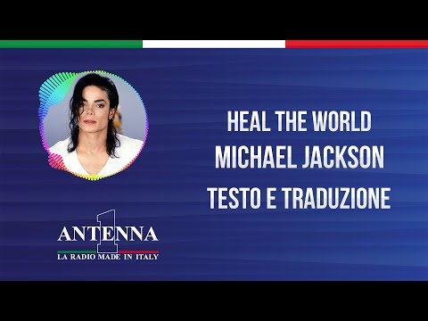 Antenna1 - Michael Jackson - Heal the World - Testo e Traduzione