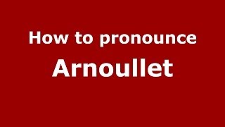 How to pronounce Arnoullet
