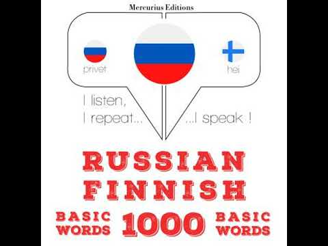 Русские - финские: 1000 базовых слова: I listen, I repeat, I speak : language learning course