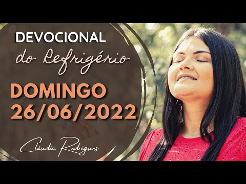26/06/22 Devocional do Refrigério - Reflexão e oração de hoje - Cláudia Rodrigues.
