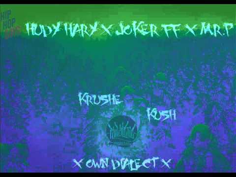 HudyHary (R2S)  X Joker (FF) X Mr.P - Krushe Kush (prod. by Own Dialect)