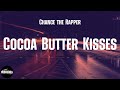 Chance the Rapper - Cocoa Butter Kisses (lyrics)
