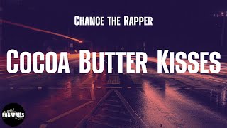 Chance the Rapper - Cocoa Butter Kisses (lyrics)
