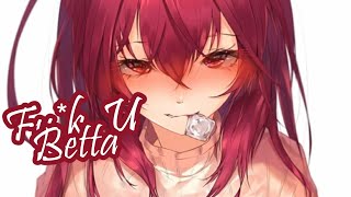 Nightcore↬Fu*k U Betta
