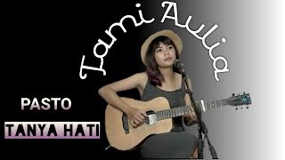 Download lagu Tanya Hati Pasto - Cover Tami Aulia mp3