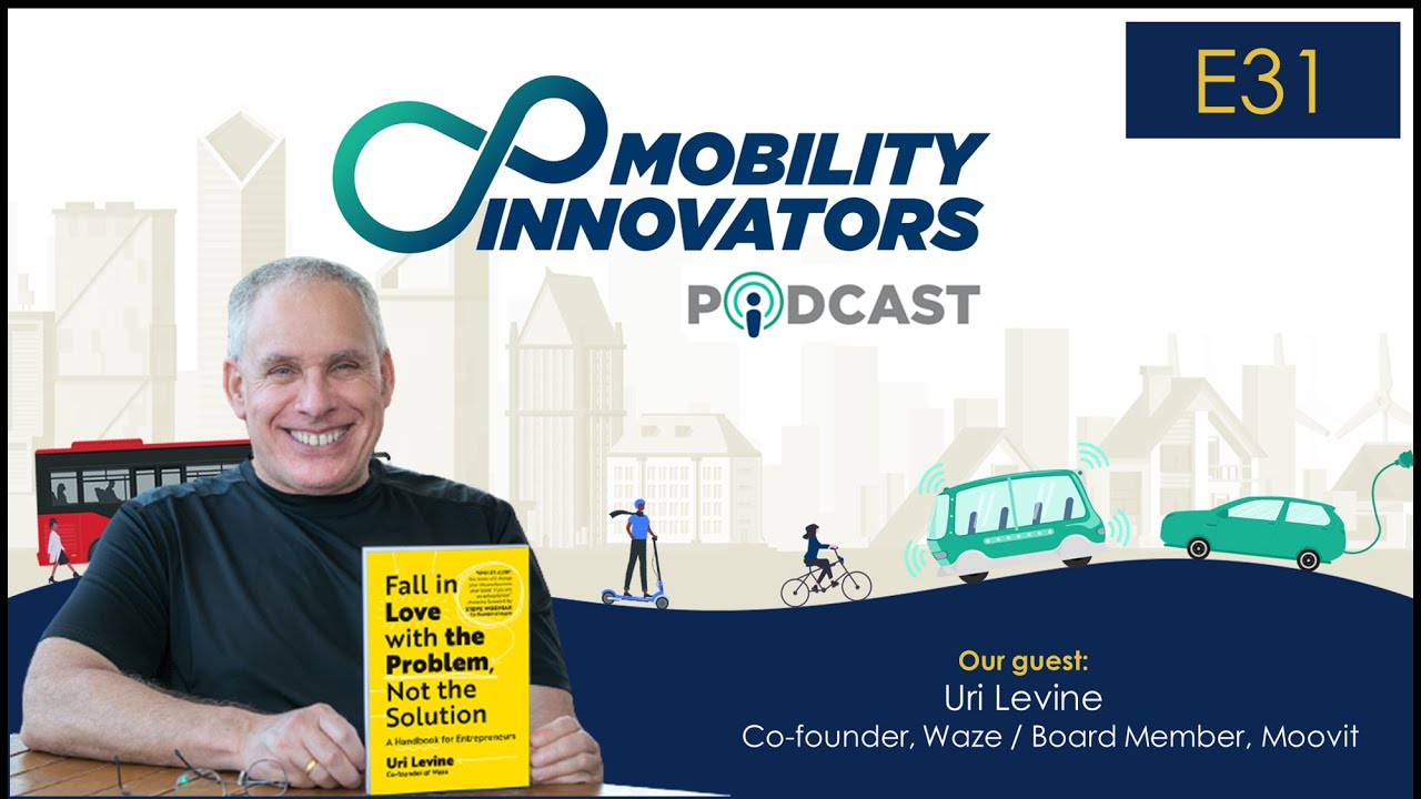 E031 - Reimagining Mobility: Fall in Love with the Problems, Not the Solutions | Uri Levine