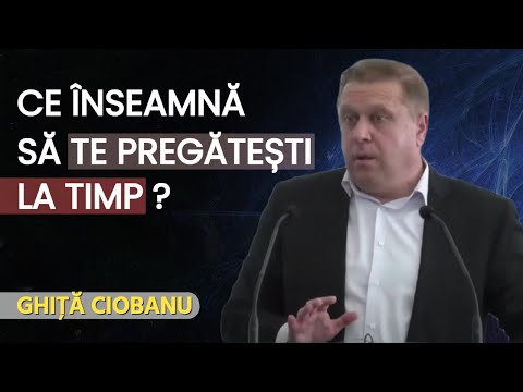 Ghiță Ciobanu - Ce înseamnă să te pregătești la timp ? | PREDICĂ 2023