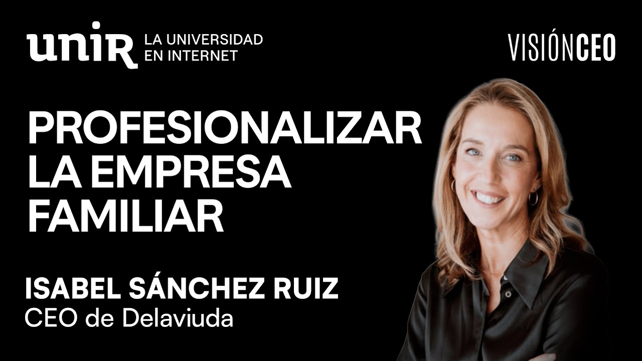 Profesionalizar la empresa familiar, con Isabel Sánchez Ruiz, CEO De la Viuda| Visión CEO #28 | UNIR