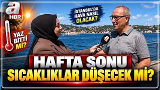 Hafta Sonu Hava Nasıl Olacak? | Meteoroloji Mühendisi Adil Tek Anlattı | A Haber