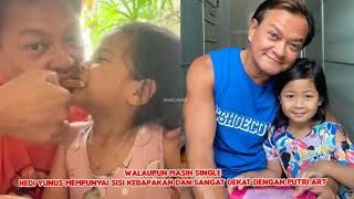 MEMPUNYAI SISI KEBAPAKAN, BEGINI KEDEKATAN HEDI YUNUS DENGAN PUTRI ART NYA