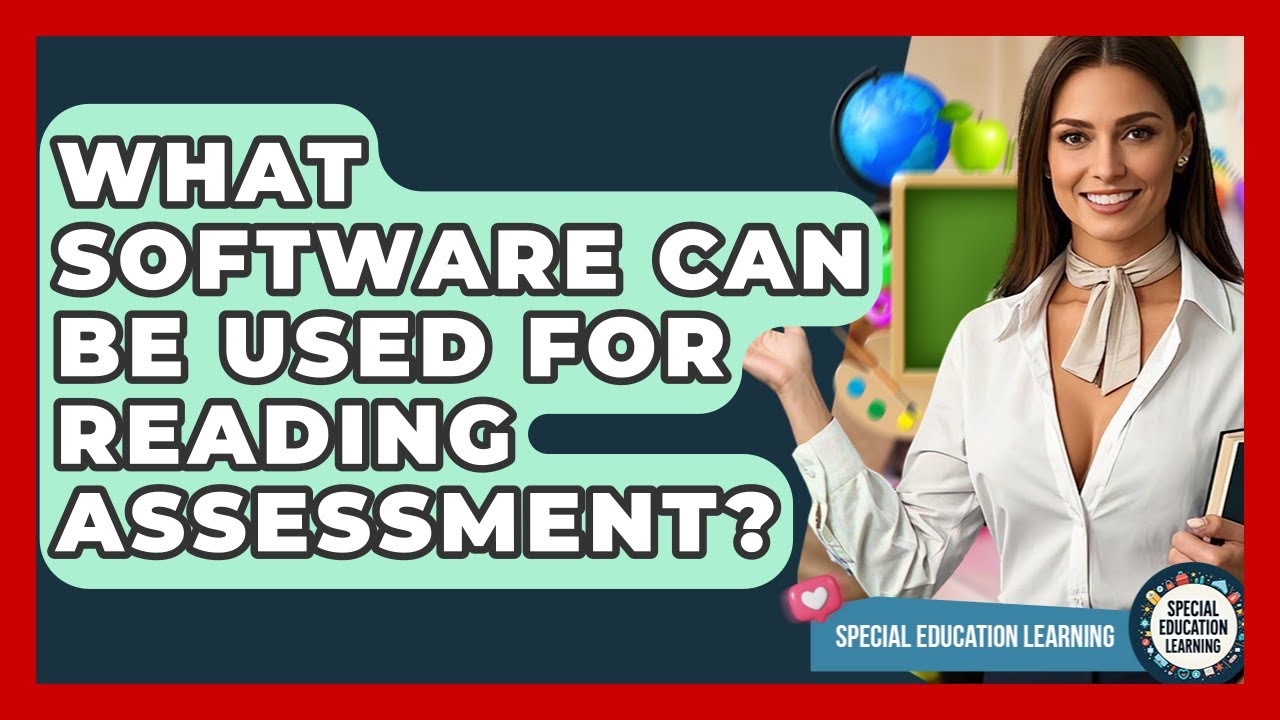 What Software Can Be Used For Reading Assessment? - Special Education Learning