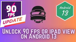 Unlock 90 FPS or IPAD VIEW on Android 13. Latest