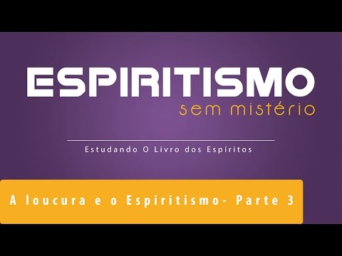 A loucura e o Espiritismo | Espiritismo sem Mistério | Parte 1 (14/06/2016)