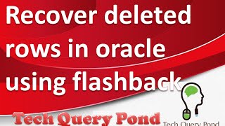 Oracle tutorial : Recover deleted rows in Oracle PL SQL using flashback