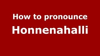 How to pronounce Honnenahalli
