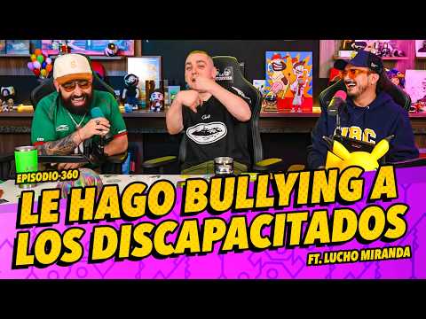 Episodio 360 - 🚨 Le hago bullying a los discapacitados Ft. Lucho Miranda