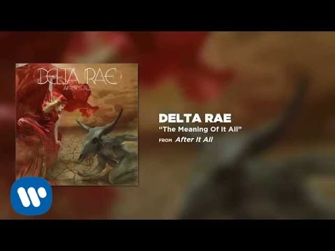 Delta Rae - The Meaning Of It All [Official Audio]